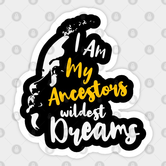 I am my ancestors' wildest dream, Black Lives Matter, Black History, Black Power, Black Girl Magic Sticker by UrbanLifeApparel
